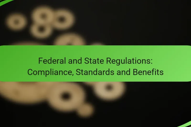 Federal and State Regulations: Compliance, Standards and Benefits