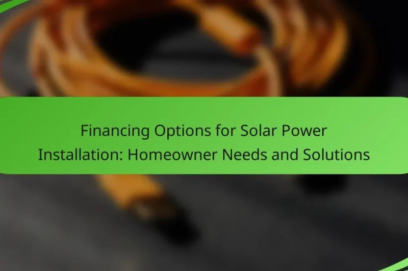Financing Options for Solar Power Installation: Homeowner Needs and Solutions