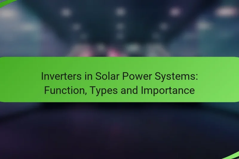 Inverters in Solar Power Systems: Function, Types and Importance