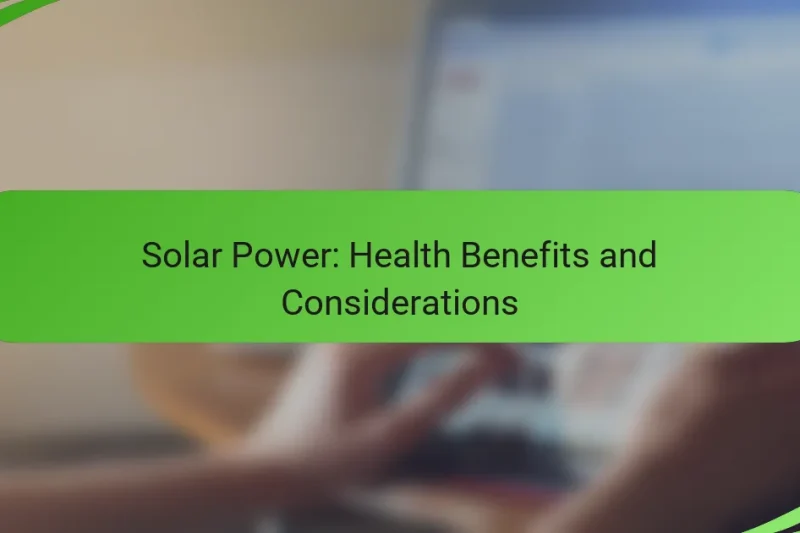 Solar Power: Health Benefits and Considerations