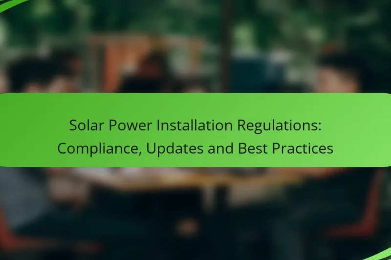Solar Power Installation Regulations: Compliance, Updates and Best Practices