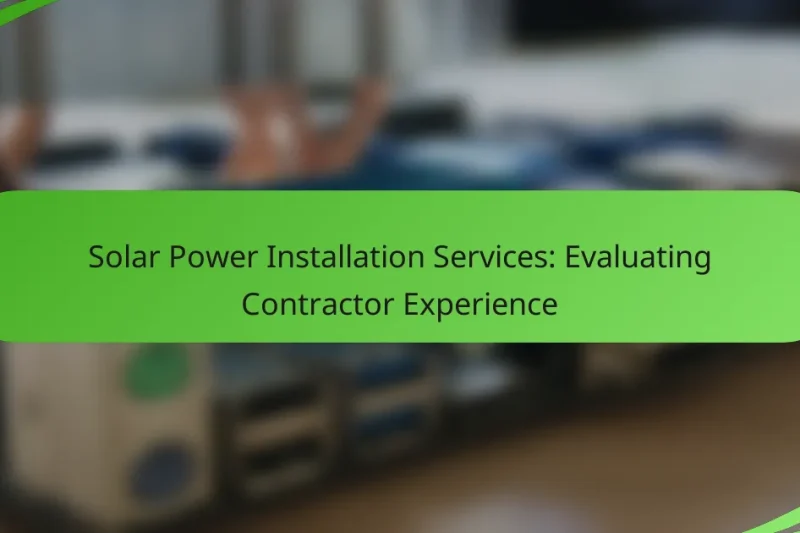 Solar Power Installation Services: Evaluating Contractor Experience