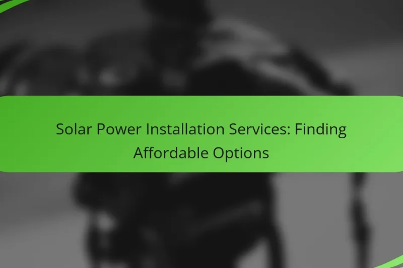 Solar Power Installation Services: Finding Affordable Options
