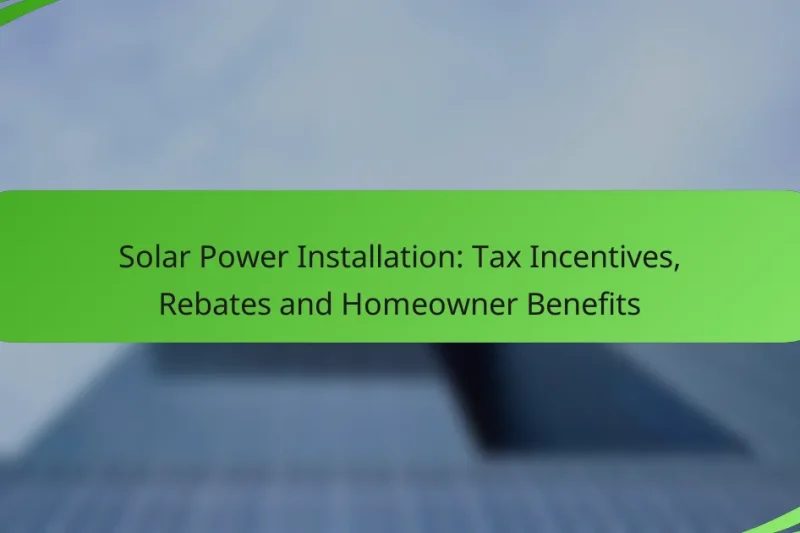 Solar Power Installation: Tax Incentives, Rebates and Homeowner Benefits