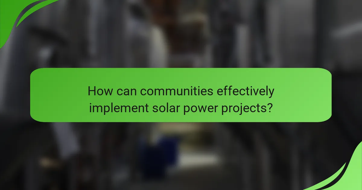 How can communities effectively implement solar power projects?