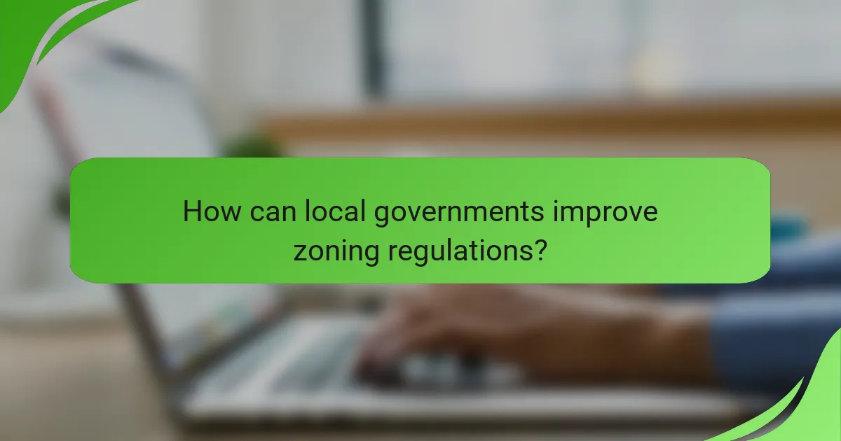 How can local governments improve zoning regulations?
