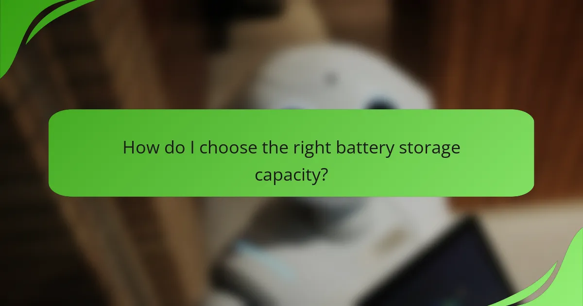 How do I choose the right battery storage capacity?