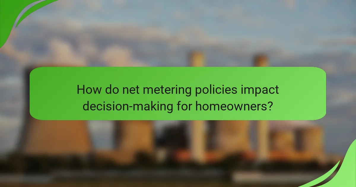 How do net metering policies impact decision-making for homeowners?
