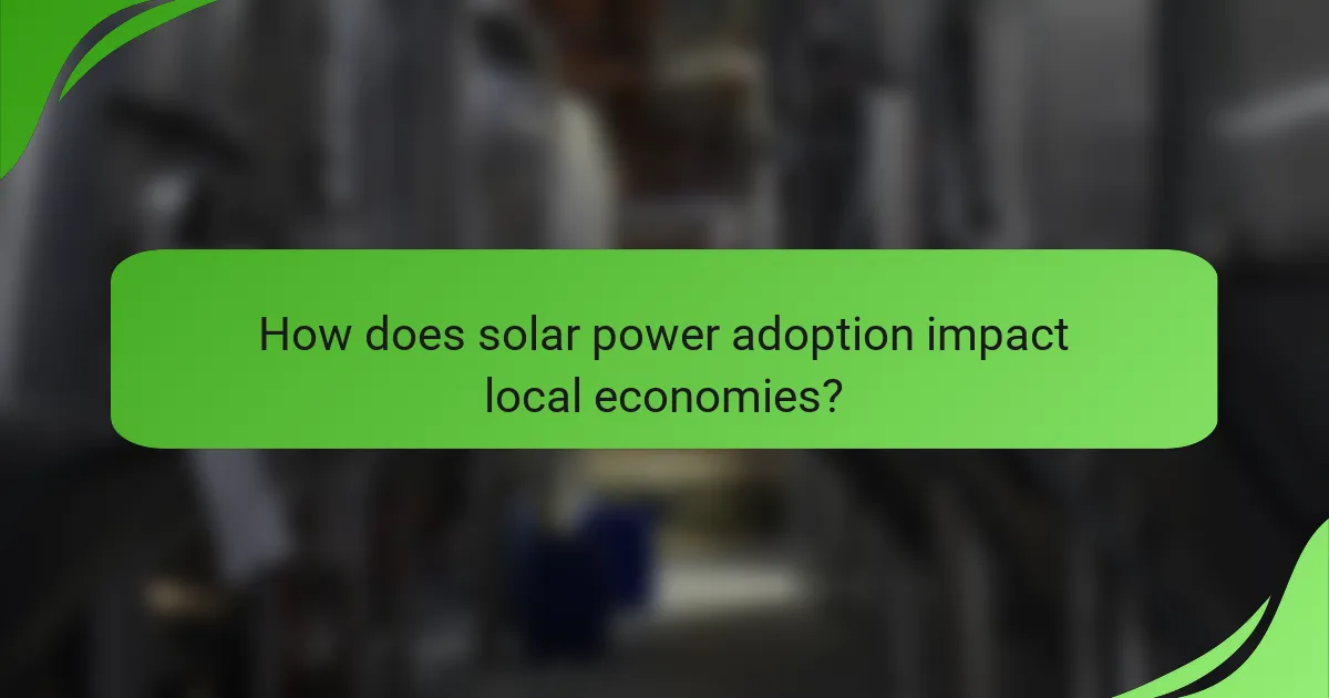 How does solar power adoption impact local economies?