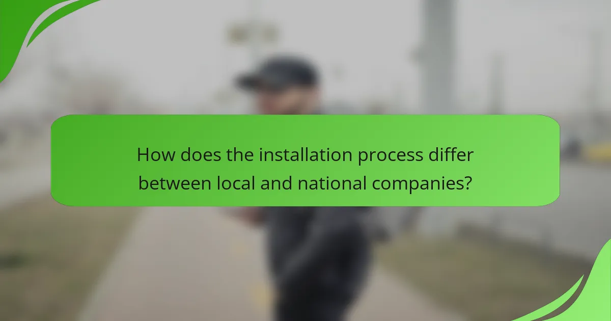 How does the installation process differ between local and national companies?