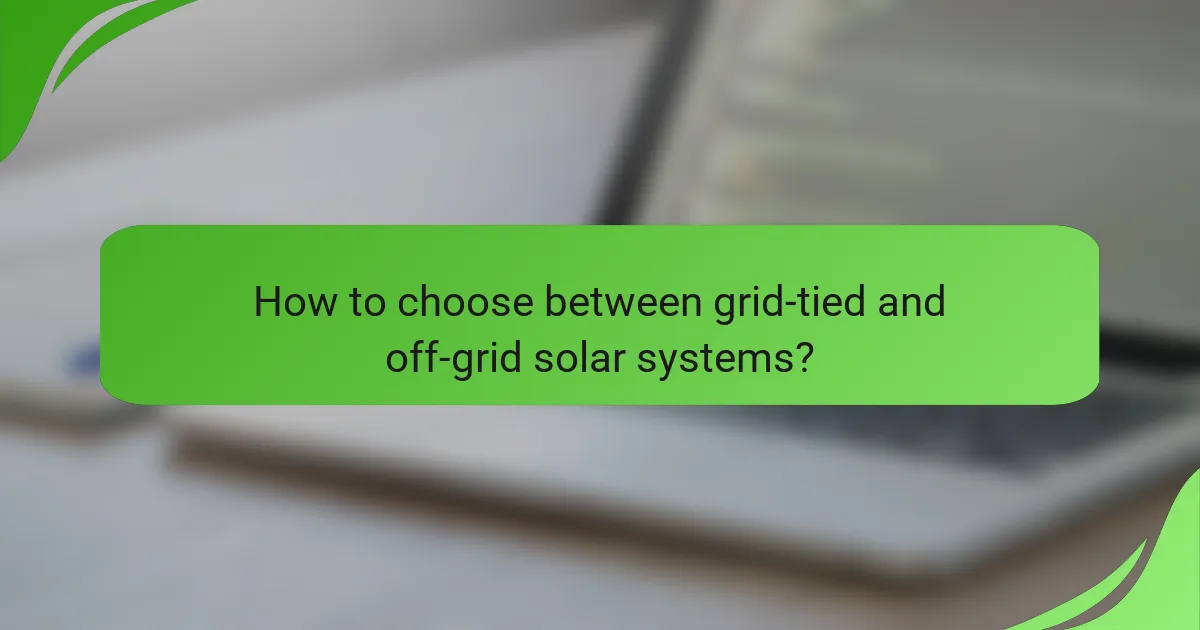 How to choose between grid-tied and off-grid solar systems?