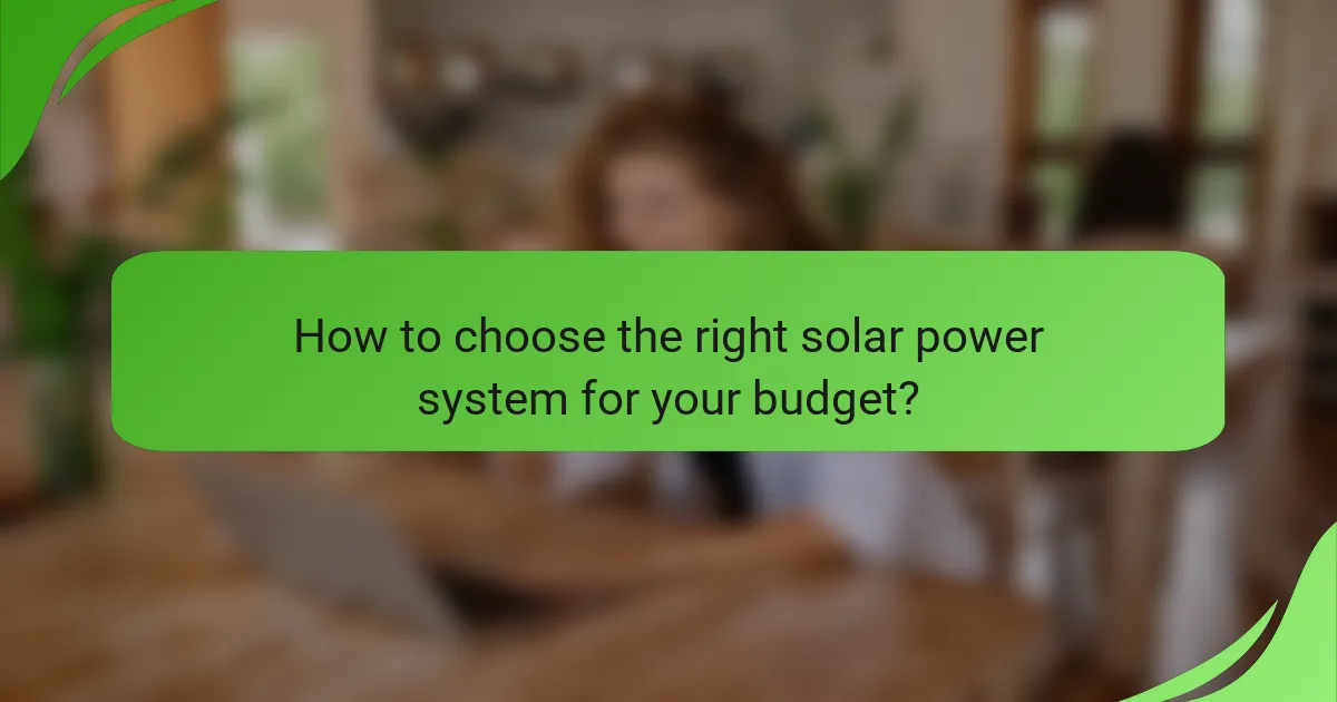 How to choose the right solar power system for your budget?