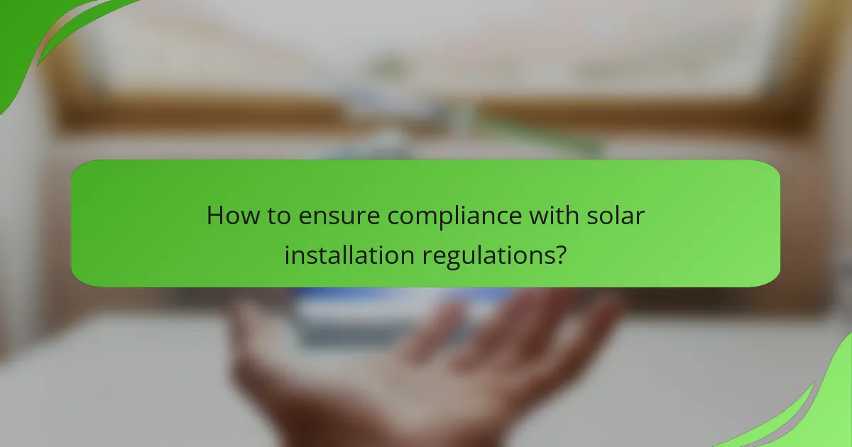 How to ensure compliance with solar installation regulations?