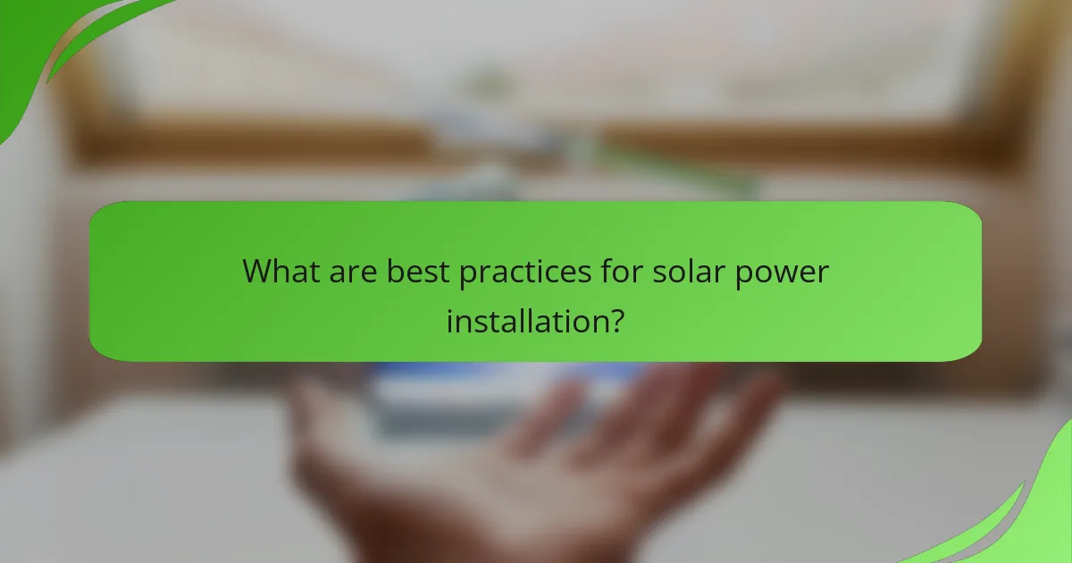 What are best practices for solar power installation?