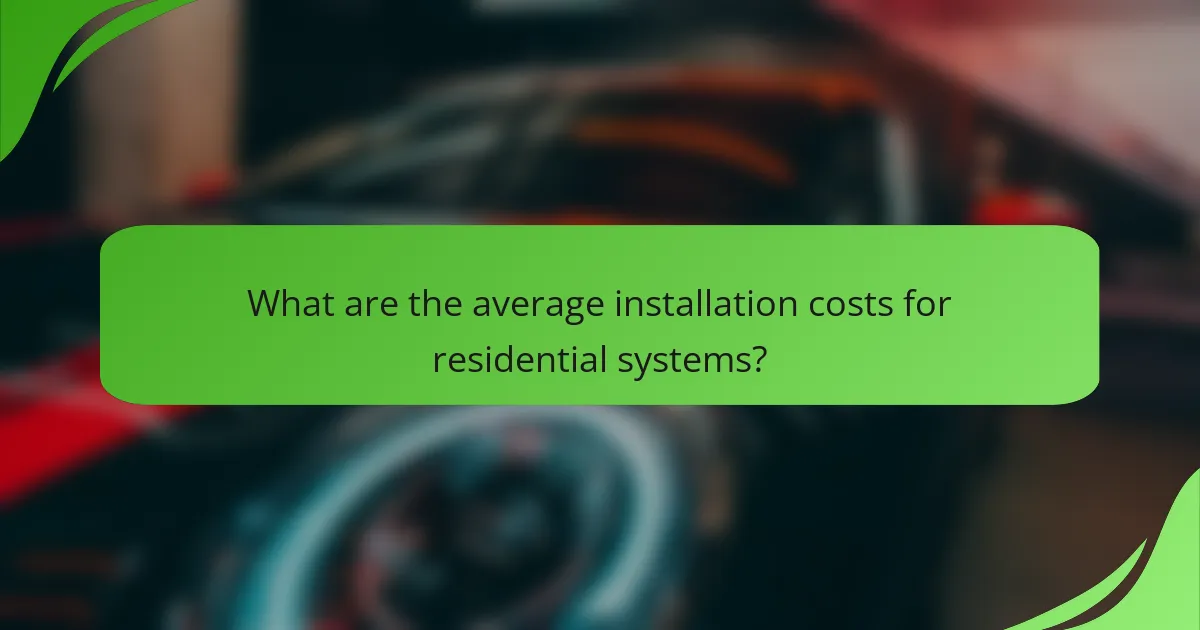 What are the average installation costs for residential systems?