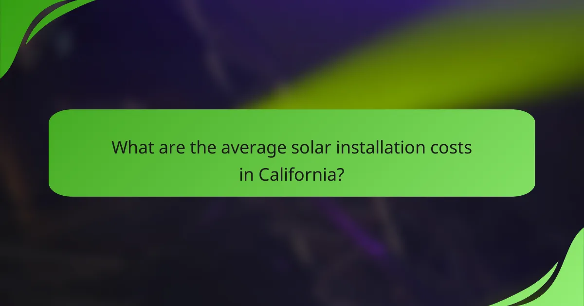 What are the average solar installation costs in California?