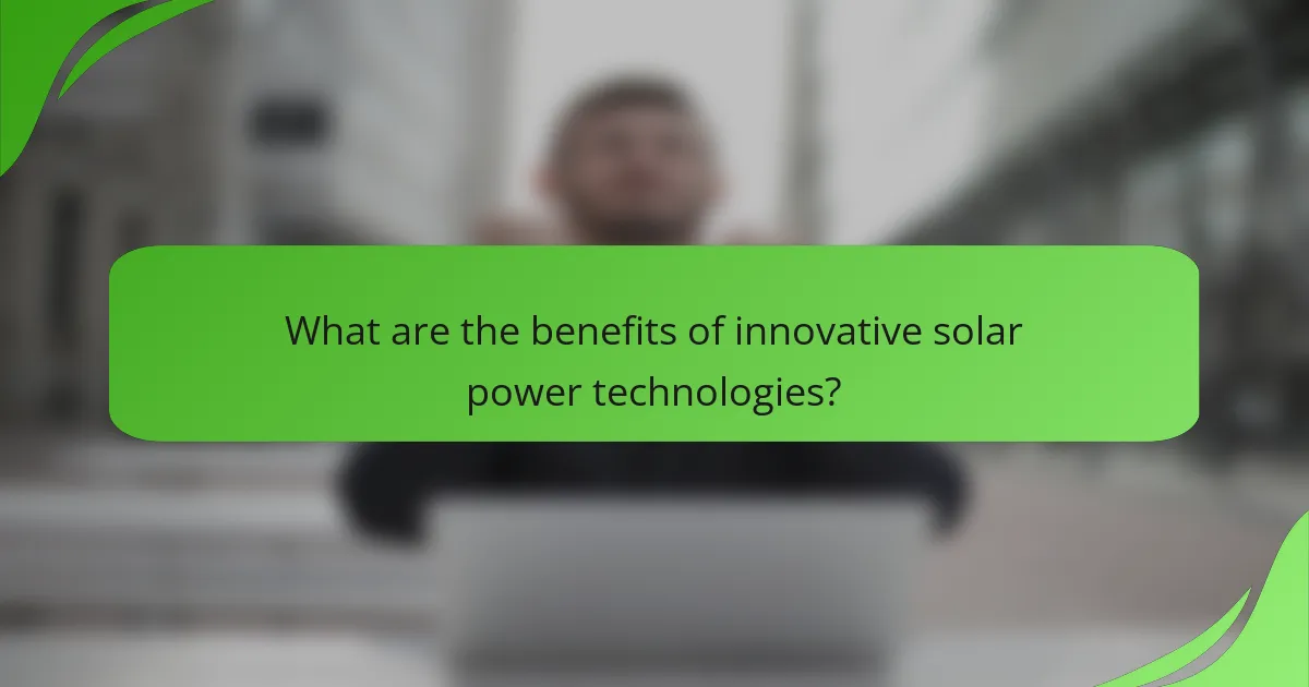 What are the benefits of innovative solar power technologies?