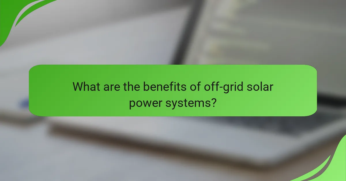 What are the benefits of off-grid solar power systems?