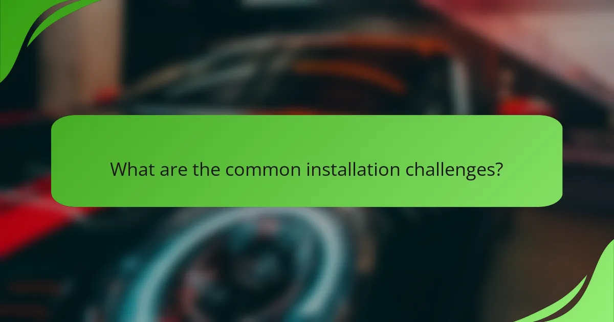 What are the common installation challenges?