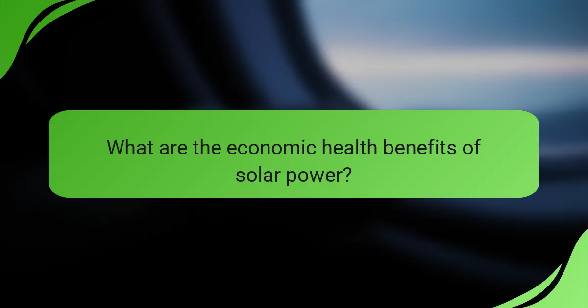 What are the economic health benefits of solar power?
