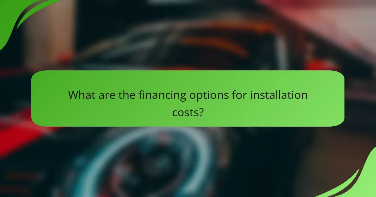 What are the financing options for installation costs?