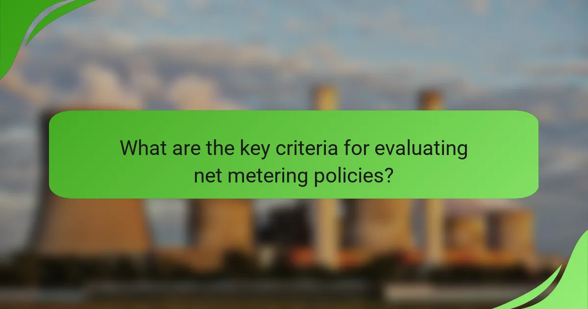 What are the key criteria for evaluating net metering policies?