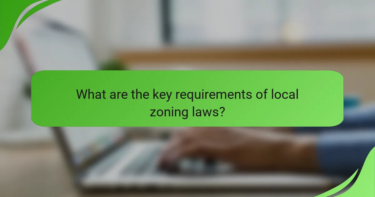What are the key requirements of local zoning laws?