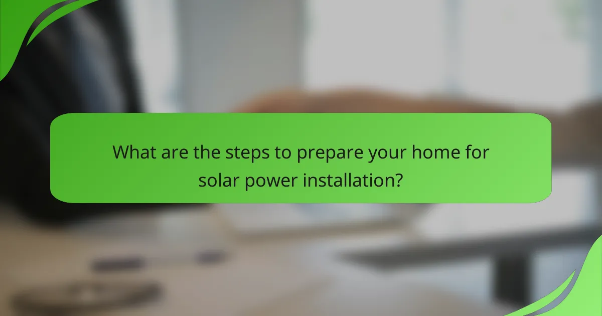 What are the steps to prepare your home for solar power installation?