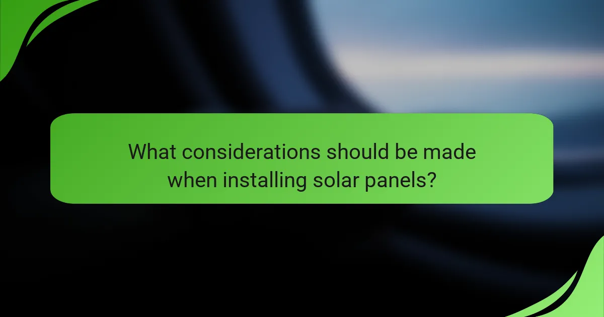 What considerations should be made when installing solar panels?