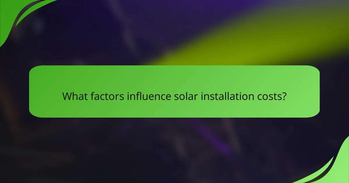 What factors influence solar installation costs?