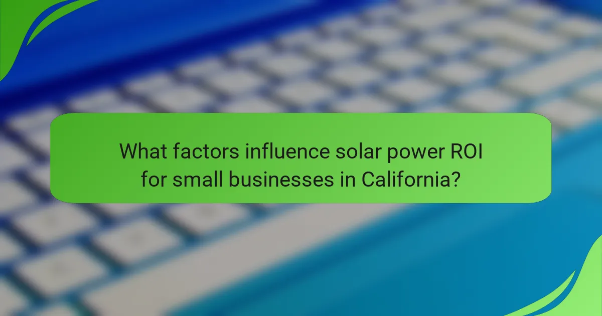 What factors influence solar power ROI for small businesses in California?