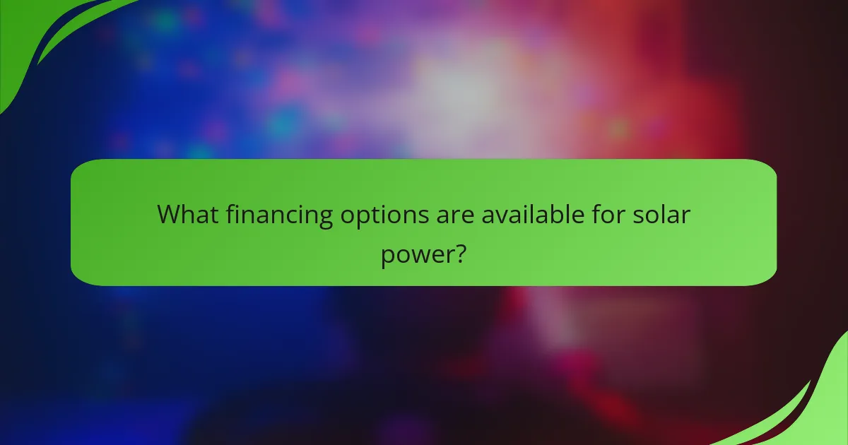 What financing options are available for solar power?