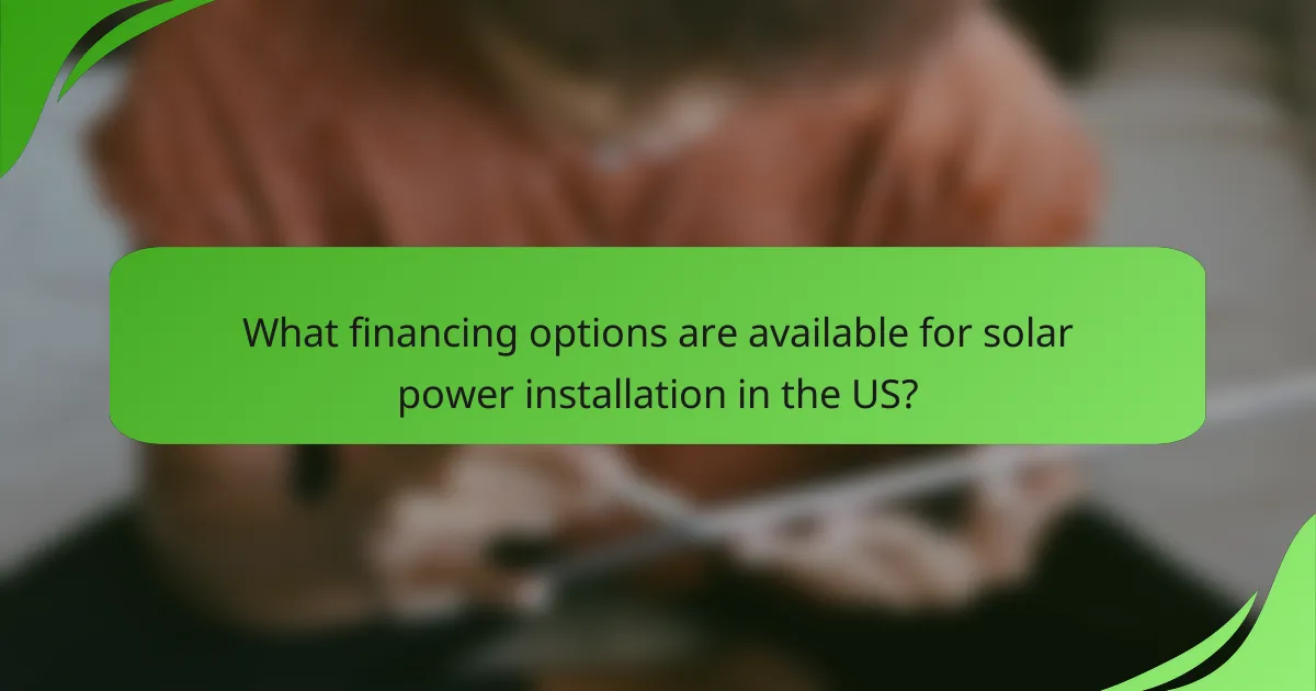 What financing options are available for solar power installation in the US?