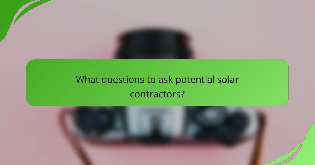 What questions to ask potential solar contractors?