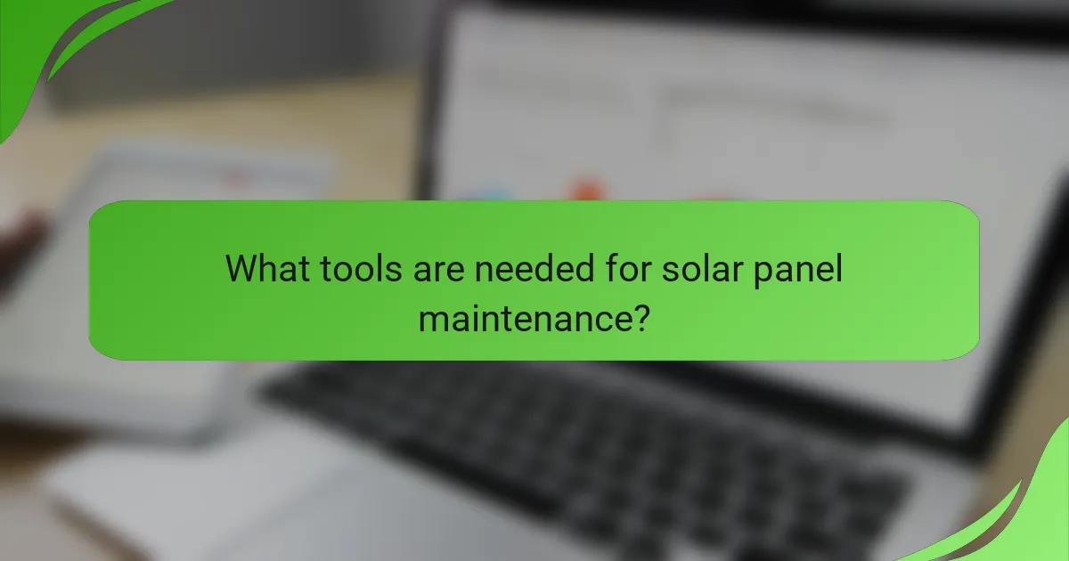 What tools are needed for solar panel maintenance?